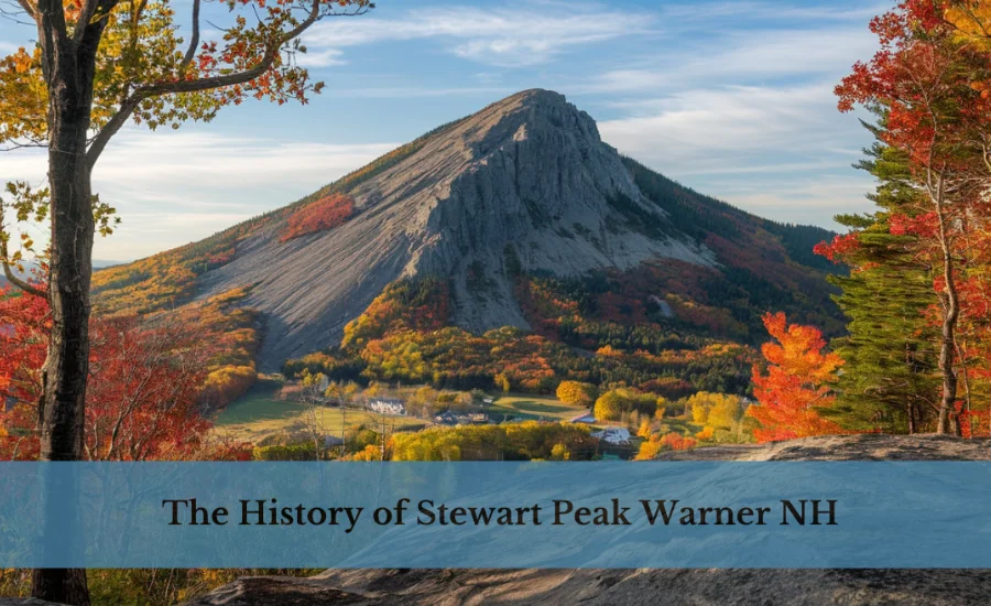 History of Stewart Peak Warner NH: A Mountain of Stories