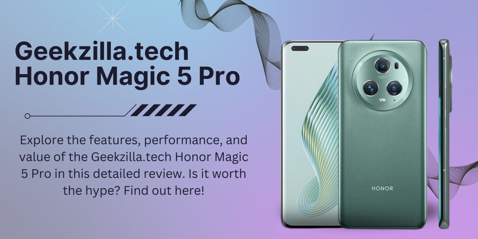 Geekzilla.tech Honor Magic 5 Pro: Is It Worth the Hype?