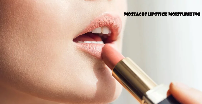 Discover the Benefits of Moszacos Lipstick Moisturizing