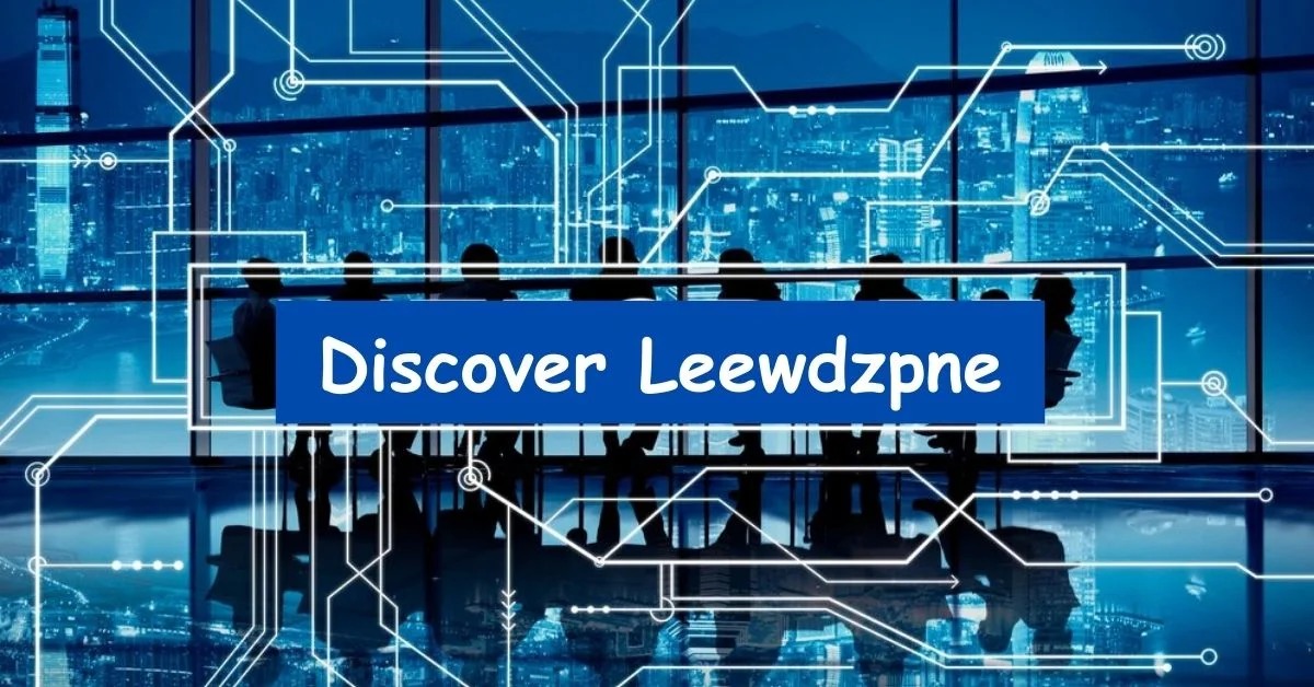 Discover Leewdzpne: Where Tradition Meets Modern Technology