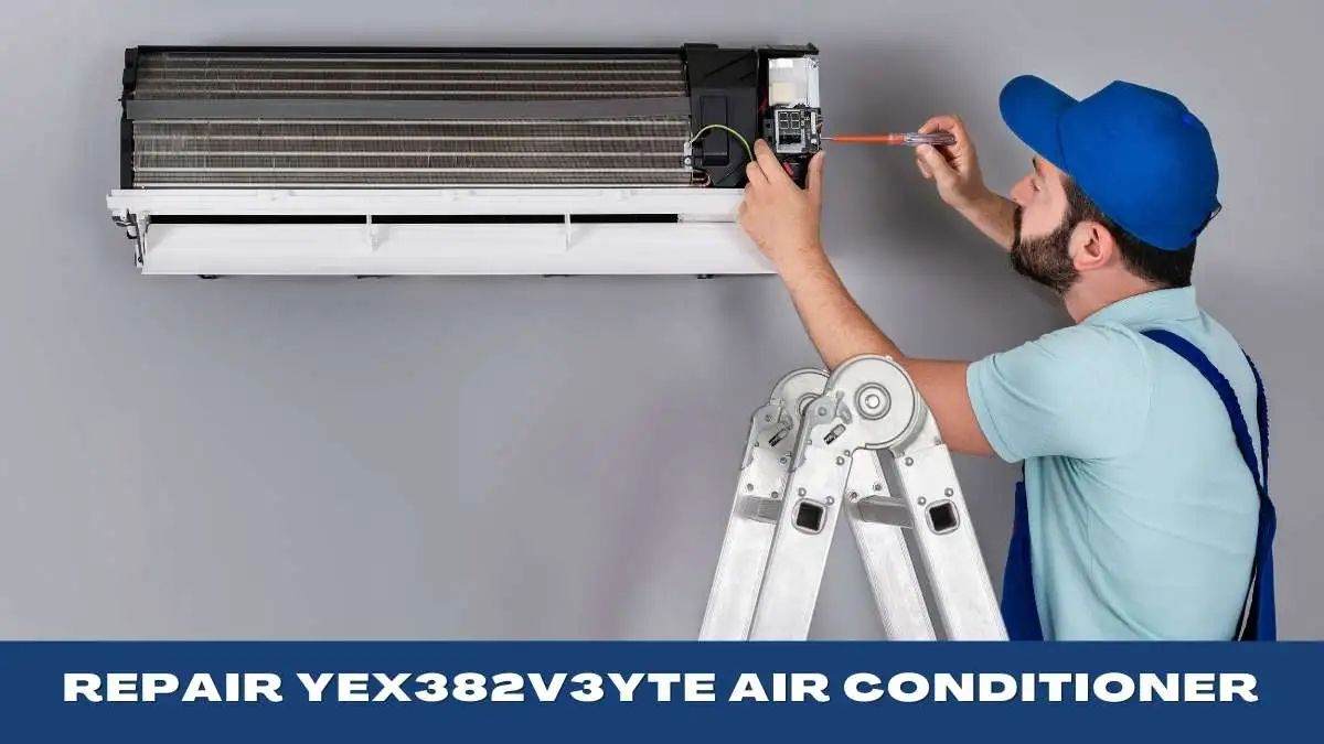 How To Repair YEX382V3YTE Air Conditioner? (Best Guide)