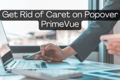 How to Get Rid of Caret on Popover PrimeVue for a Sleek, Professional UI