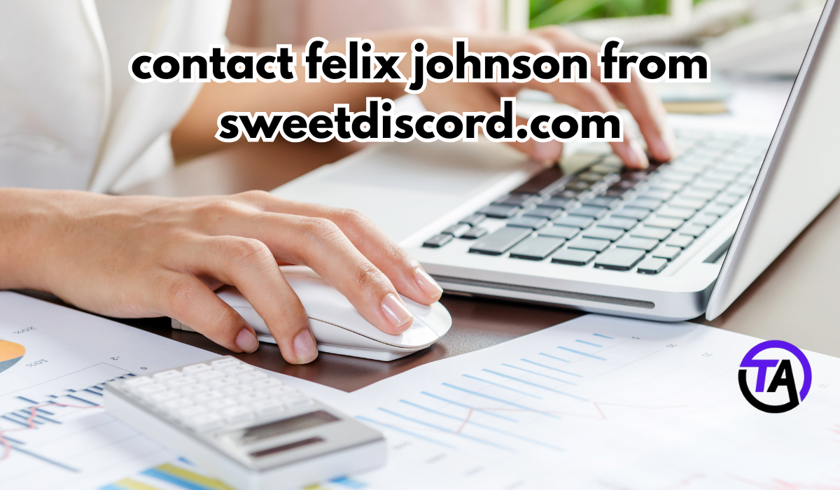 Contact Felix Johnson from SweetDiscord.com: A Guide to Reaching Out