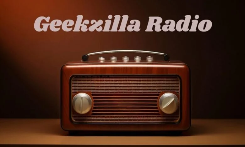 verything You Need to Know About Geekzilla Radio