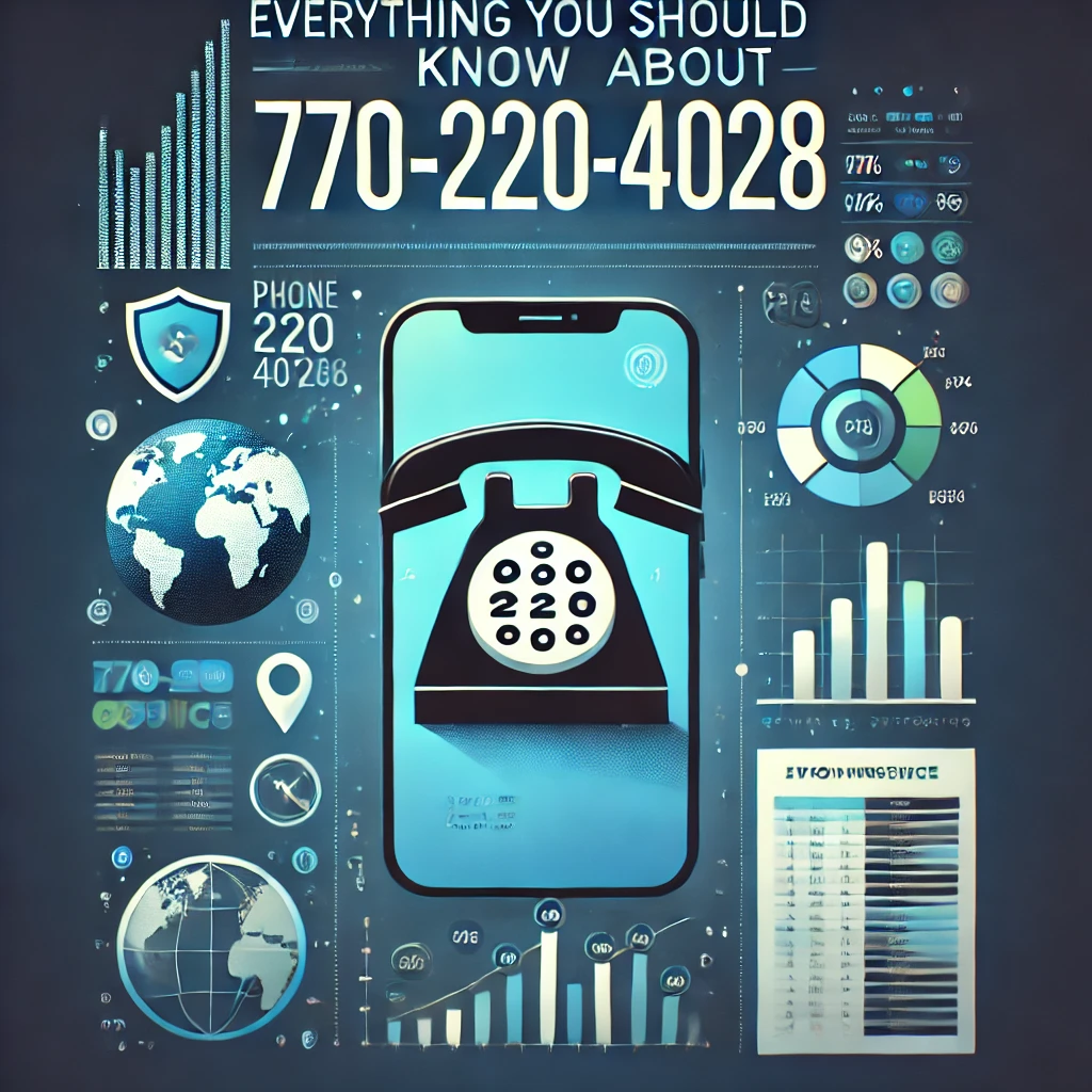 Everything You Should Know About 770-220-4028: A Comprehensive Guide